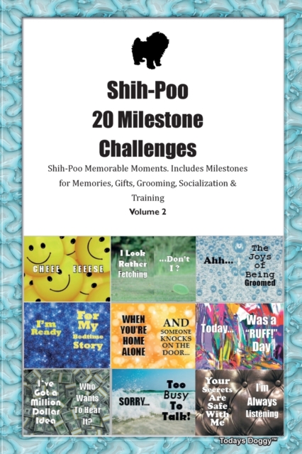 Shih-Poo 20 Milestone Challenges Shih-Poo Memorable Moments. Includes Milestones for Memories, Gifts, Grooming, Socialization & Training Volume 2, Paperback / softback Book
