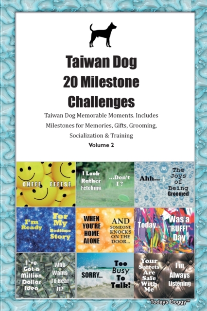 Taiwan Dog 20 Milestone Challenges Taiwan Dog Memorable Moments. Includes Milestones for Memories, Gifts, Grooming, Socialization & Training Volume 2, Paperback / softback Book