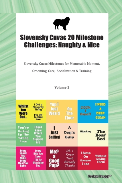 Slovensky Cuvac 20 Milestone Challenges : Naughty & Nice Slovensky Cuvac Milestones for Memorable Moments, Grooming, Care, Socialization, Training Volume 1, Paperback / softback Book