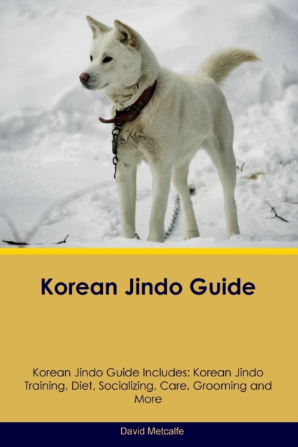 Korean Jindo Guide Korean Jindo Guide Includes : Korean Jindo Training, Diet, Socializing, Care, Grooming, Breeding and More, Paperback / softback Book
