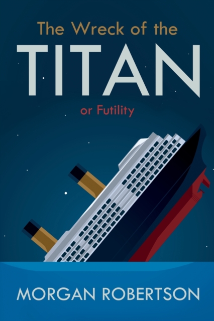 The Wreck of the Titan : Or: Futility, and Other Stories, Paperback / softback Book