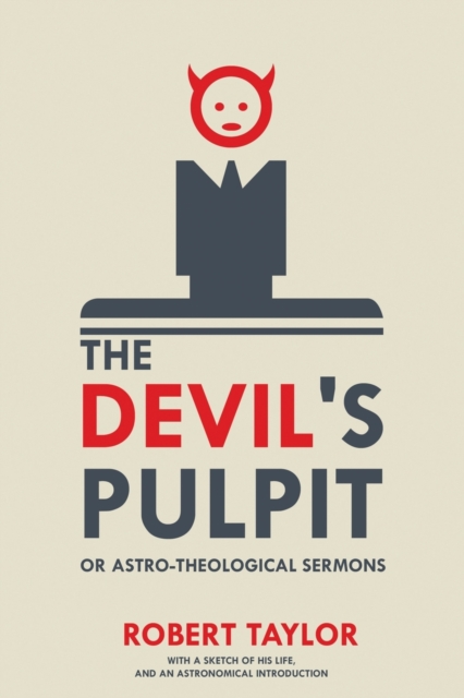 The Devil's Pulpit, or Astro-Theological Sermons : With a Sketch of His Life, and an Astronomical Introduction, Paperback / softback Book