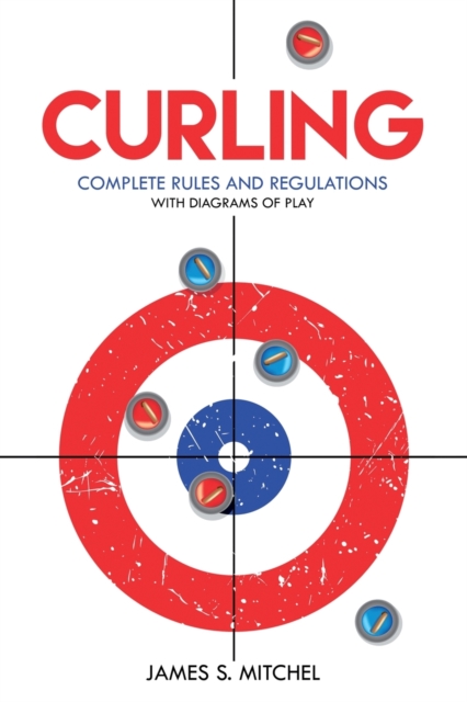 Curling : Complete Rules and Regulations, With Diagrams of Play, Paperback / softback Book
