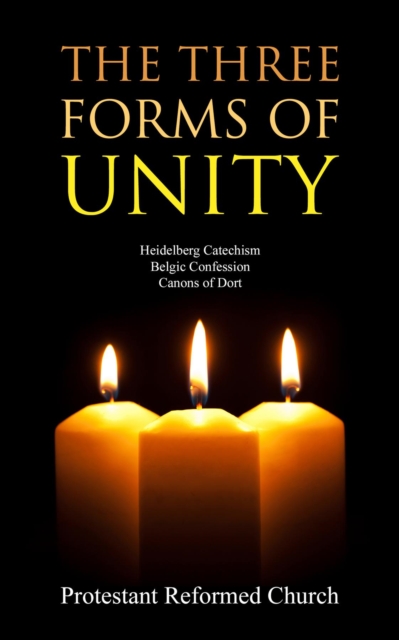 The Three Forms of Unity : Heidelberg Catechism, Belgic Confession, Canons of Dort, EPUB eBook