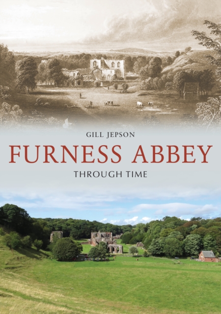 Furness Abbey Through Time, Paperback / softback Book