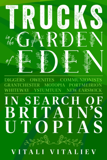 Trucks in the Garden of Eden : In Search of Britain's Utopias, Hardback Book
