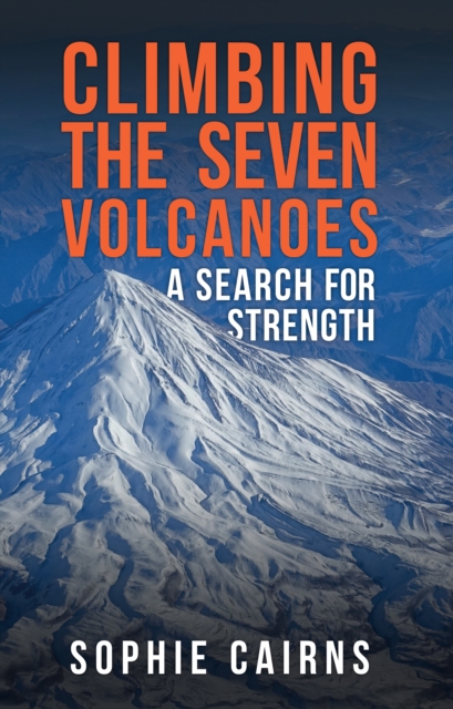 Climbing the Seven Volcanoes : A Search for Strength, Hardback Book