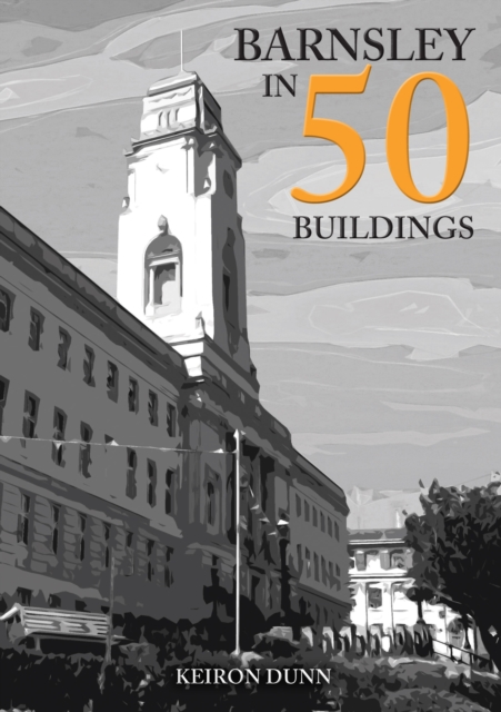 Barnsley in 50 Buildings, Paperback / softback Book