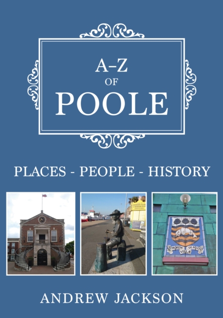 A-Z of Poole : Places-People-History, Paperback / softback Book