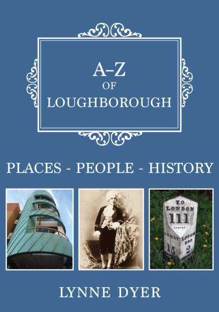 A-Z of Loughborough : Places-People-History, Paperback / softback Book