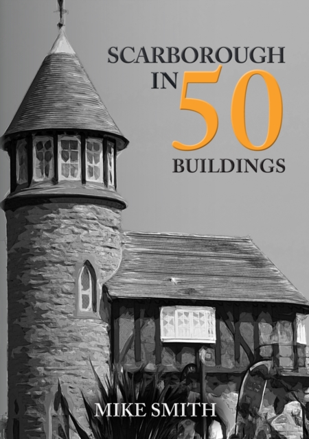Scarborough in 50 Buildings, Paperback / softback Book