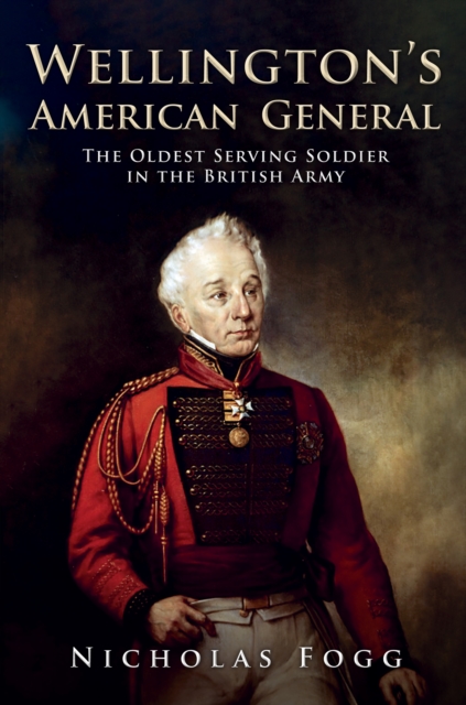 Wellington's American General : The Oldest Serving Soldier in the British Army, Hardback Book