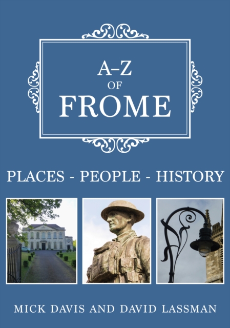 A-Z of Frome : Places-People-History, Paperback / softback Book
