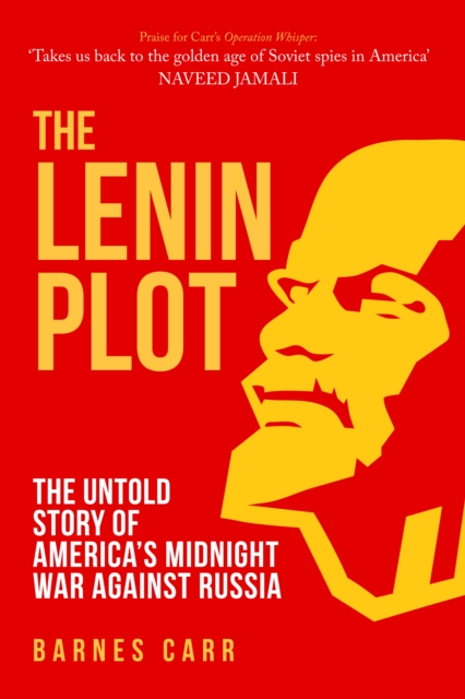 The Lenin Plot : The Untold Story of America’s Midnight War Against Russia, EPUB eBook