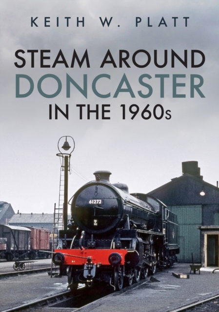 Steam Around Doncaster in the 1960s, Paperback / softback Book