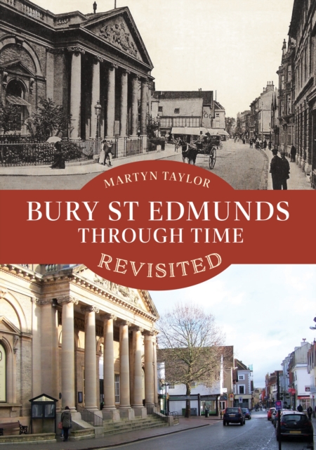 Bury St Edmunds Through Time Revisited, Paperback / softback Book