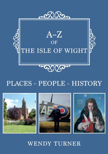 A-Z of the Isle of Wight : Places-People-History, EPUB eBook