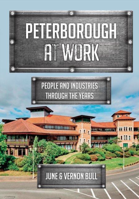 Peterborough at Work : People and Industries Through the Years, Paperback / softback Book