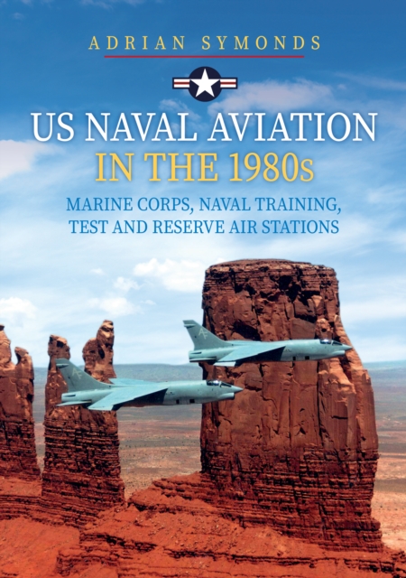 US Naval Aviation in the 1980s: Marine Corps, Naval Training, Test and Reserve Air Stations, EPUB eBook