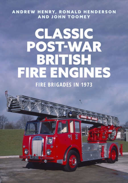 Classic Post-war British Fire Engines : Fire Brigades in 1973, Paperback / softback Book