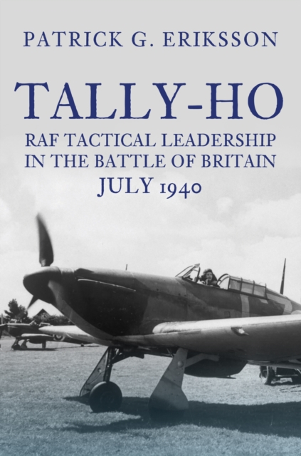 Tally-Ho : RAF Tactical Leadership in the Battle of Britain, July 1940, Hardback Book