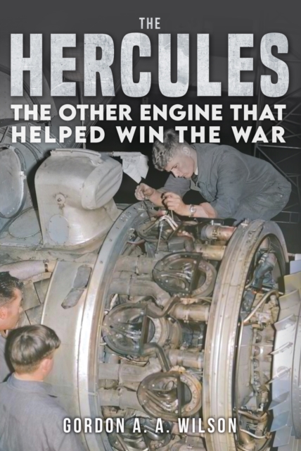 The Hercules : The Other Engine that helped Win the War, Hardback Book