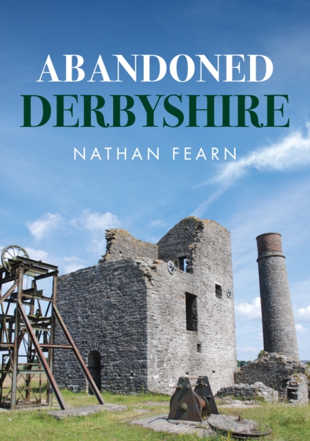 Abandoned Derbyshire, Paperback / softback Book