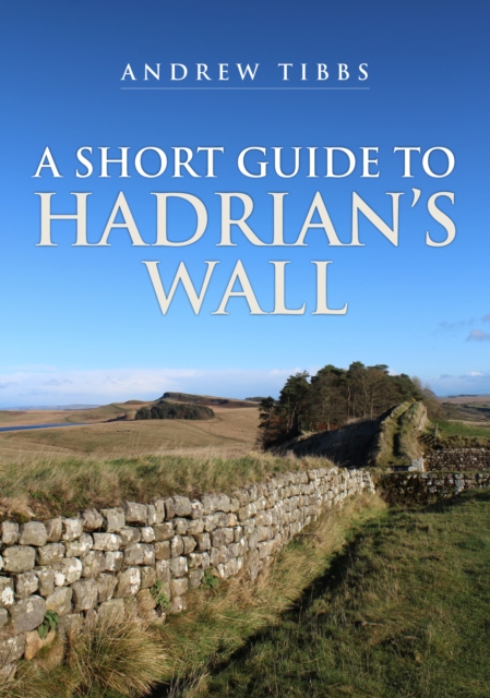 A Short Guide to Hadrian's Wall, Paperback / softback Book