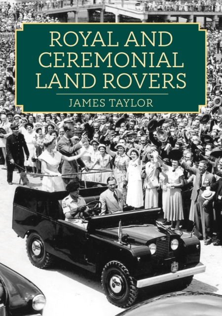 Royal and Ceremonial Land Rovers, Paperback / softback Book