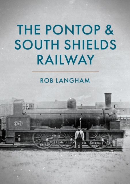 The Pontop & South Shields Railway, Paperback / softback Book