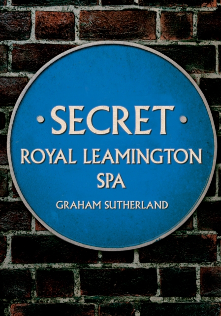 Secret Royal Leamington Spa, Paperback / softback Book