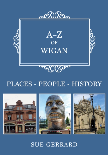 A-Z of Wigan : Places-People-History, Paperback / softback Book