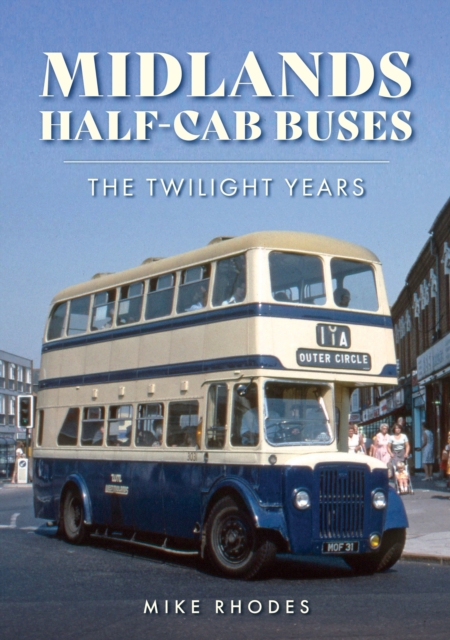 Midlands Half-cab Buses : The Twilight Years, Paperback / softback Book