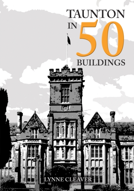 Taunton in 50 Buildings, Paperback / softback Book