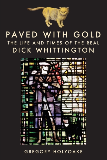 Paved with Gold : The Life and Times of the Real Dick Whittington, Hardback Book