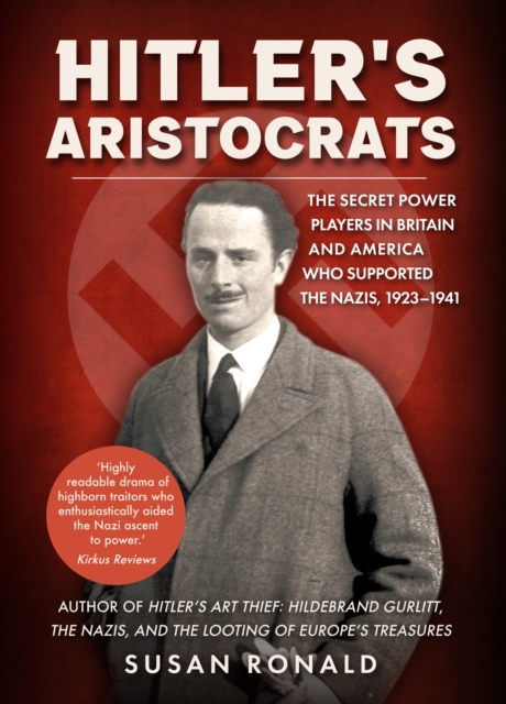 Hitler's Aristocrats : The Secret Power Players in Britain and America Who Supported the Nazis, 1923-1941, EPUB eBook