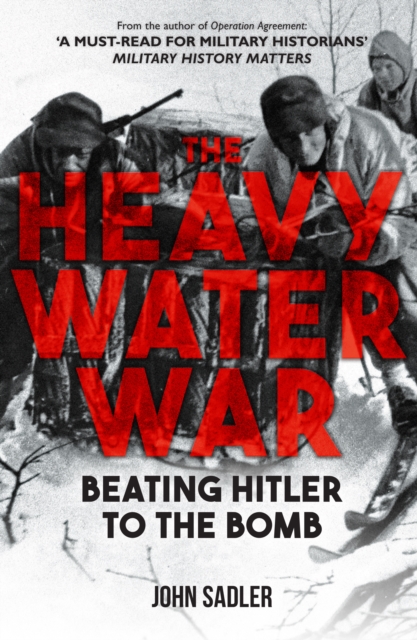 The Heavy Water War : Beating Hitler to the Bomb, EPUB eBook