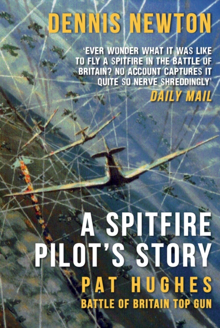 A Spitfire Pilot's Story : Pat Hughes: Battle of Britain Top Gun, Paperback / softback Book