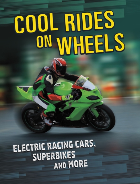 Cool Rides on Wheels : Electric Racing Cars, Superbikes and More, Paperback / softback Book