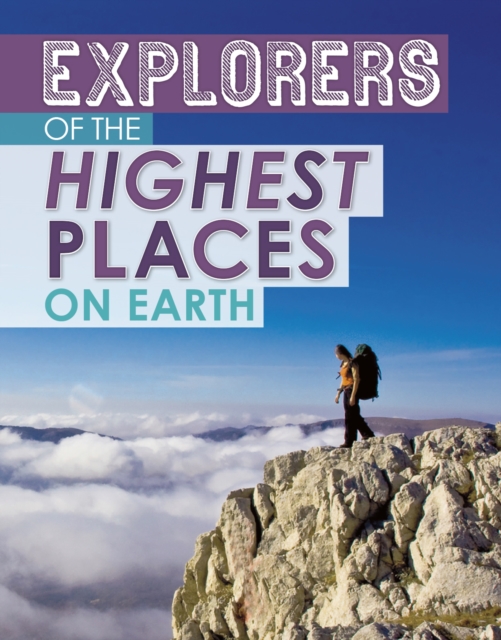 Explorers of the Highest Places on Earth, Hardback Book