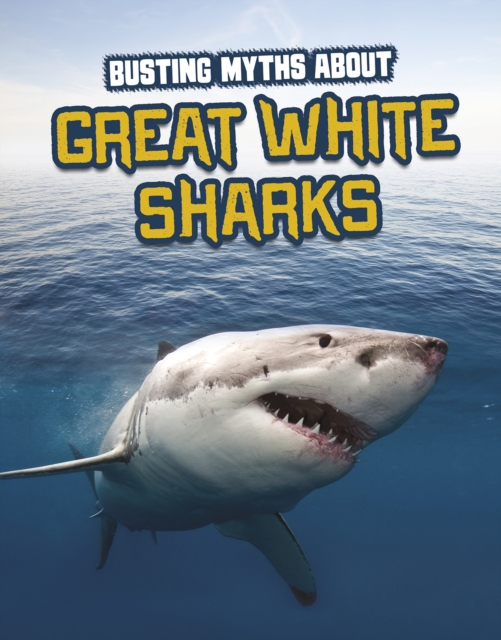 Busting Myths About Great White Sharks, Paperback / softback Book
