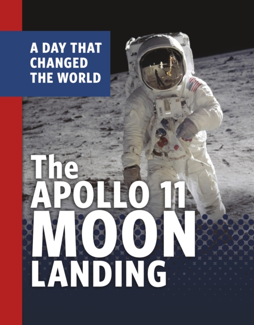 The Apollo 11 Moon Landing : A Day That Changed the World, Paperback / softback Book