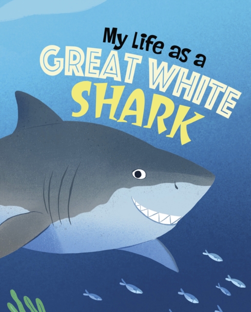 MY LIFE AS A GREAT WHITE SHARK, Hardback Book