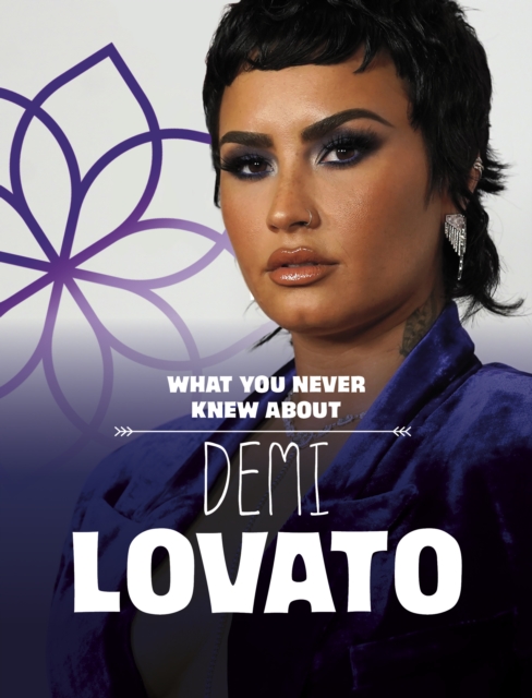 What You Never Knew About Demi Lovato, Hardback Book