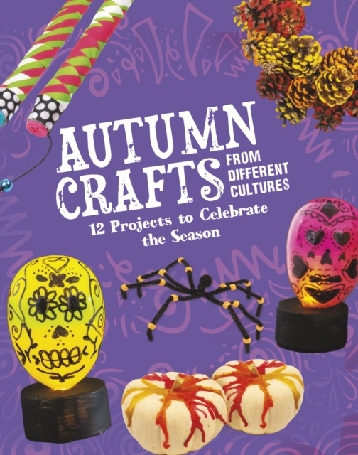 Autumn Crafts From Different Cultures : 12 Projects to Celebrate the Season, Hardback Book