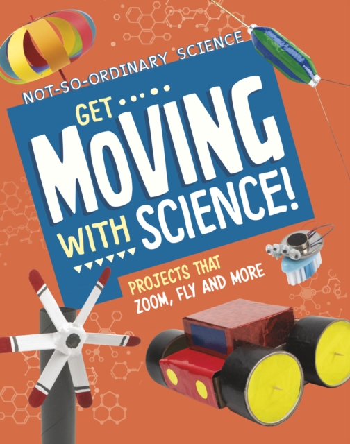 Get Moving with Science! : Projects that Zoom, Fly and More, Paperback / softback Book
