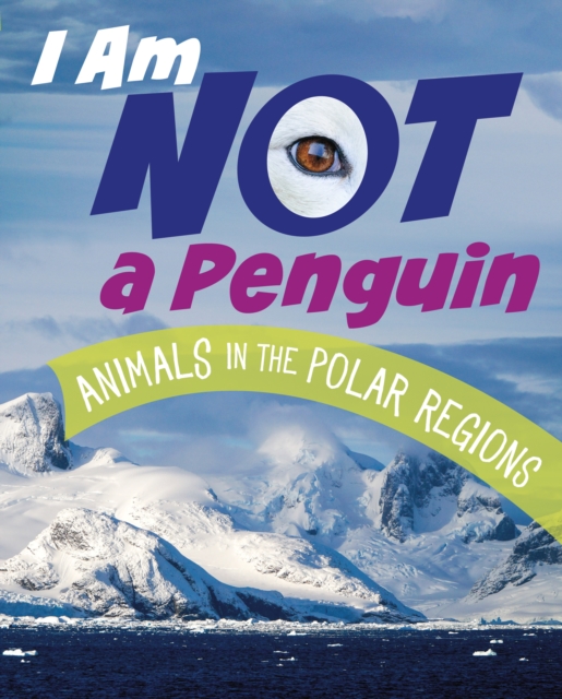 I Am Not a Penguin : Animals in the Polar Regions, Paperback / softback Book