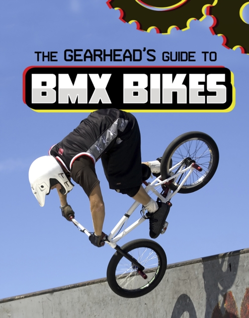The Gearhead's Guide to BMX Bikes, Paperback / softback Book