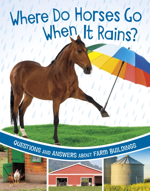 Where Do Horses Go When It Rains? : Questions and Answers About Farm Buildings, Paperback / softback Book