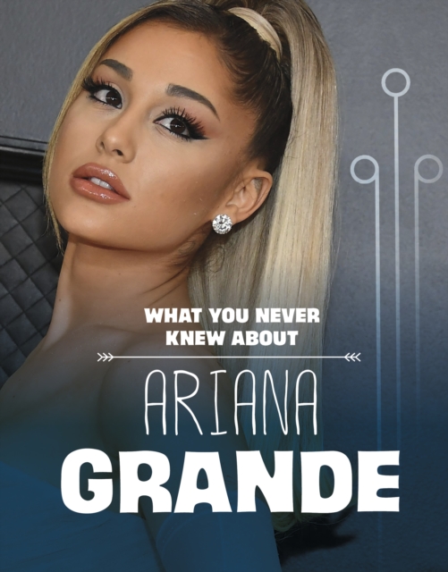 What You Never Knew About Ariana Grande, Hardback Book